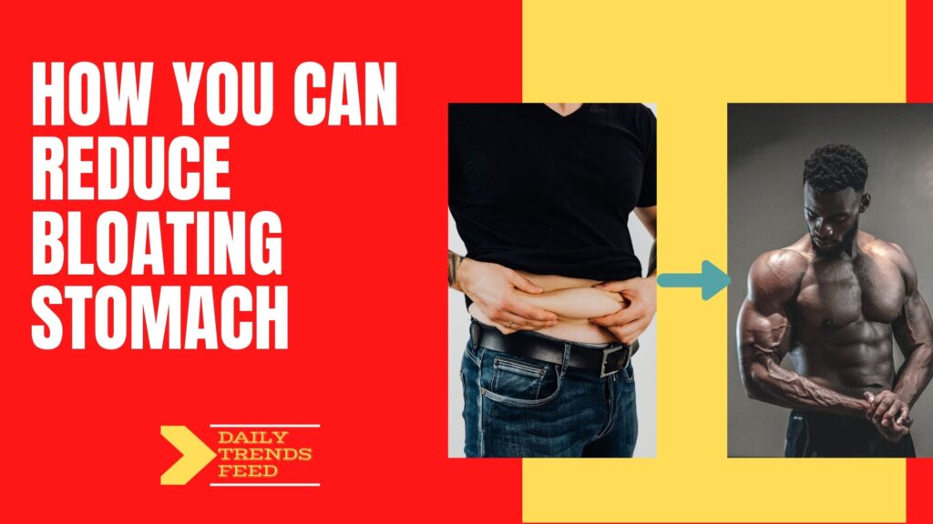 How you can Reduce Bloating Stomach