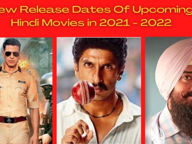 New Release Dates Of Upcoming Hindi Movies in 2021 – 2022