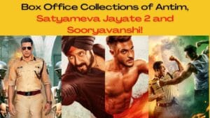 Box Office Collections of Antim, Satyameva Jayate 2 and Sooryavanshi!
