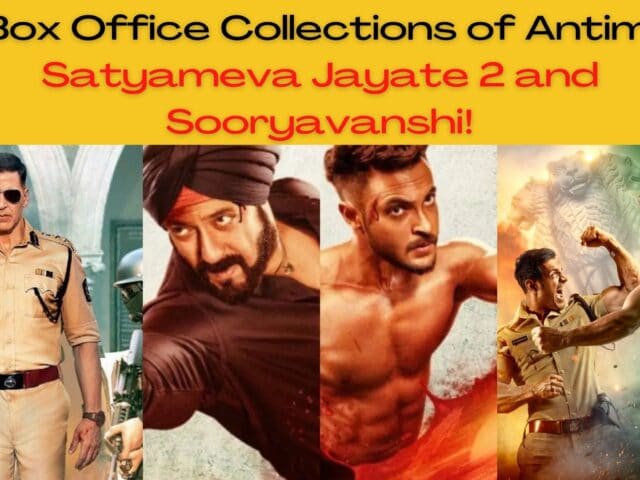 Box Office Collections of Antim, Satyameva Jayate 2 and Sooryavanshi!