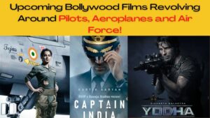 Upcoming Bollywood Films Revolving Around Pilots, Aeroplanes and Air Force!