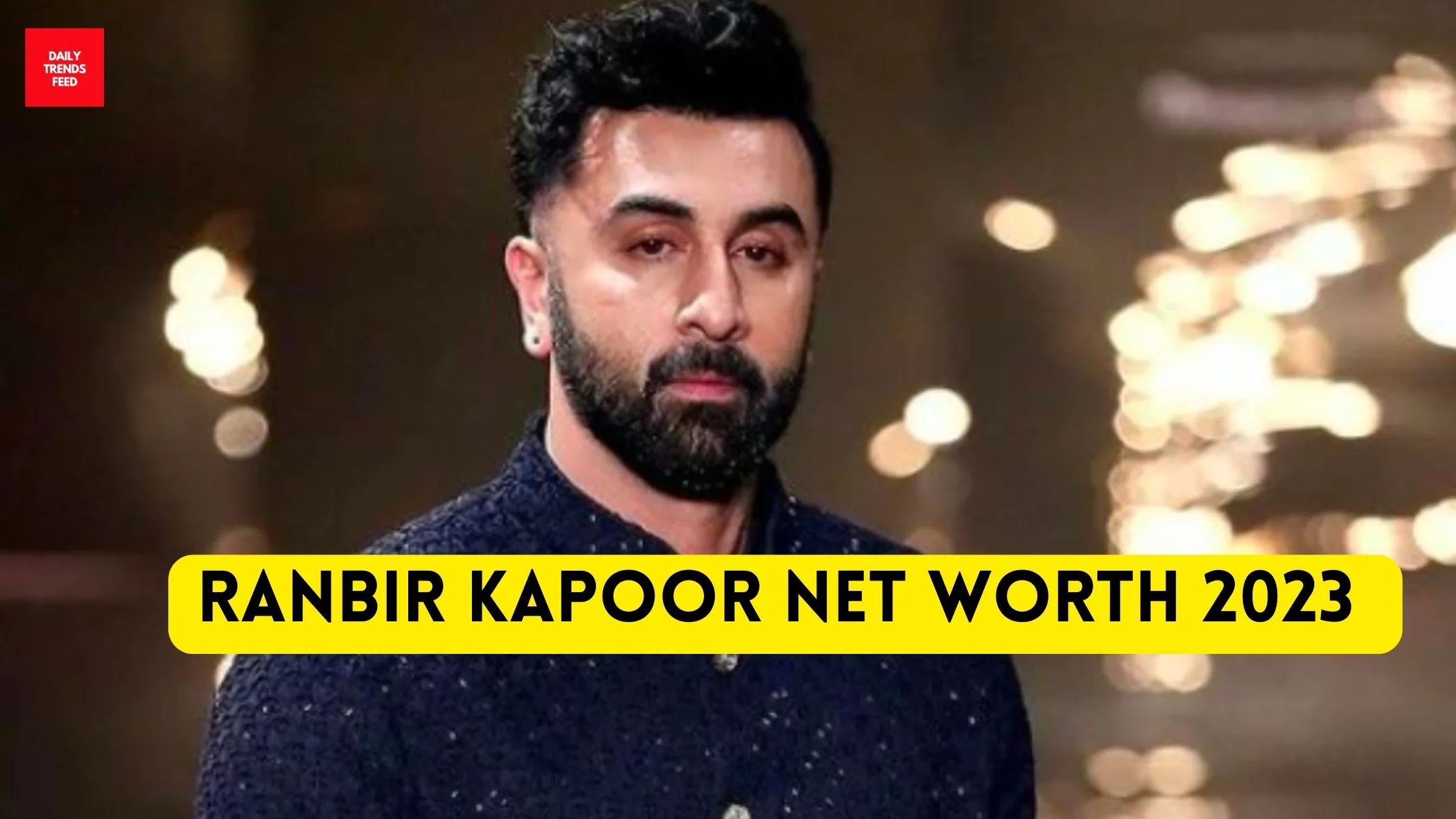 Ranbir Kapoor Net Worth 2023 & Income Sources Other Than Movies!