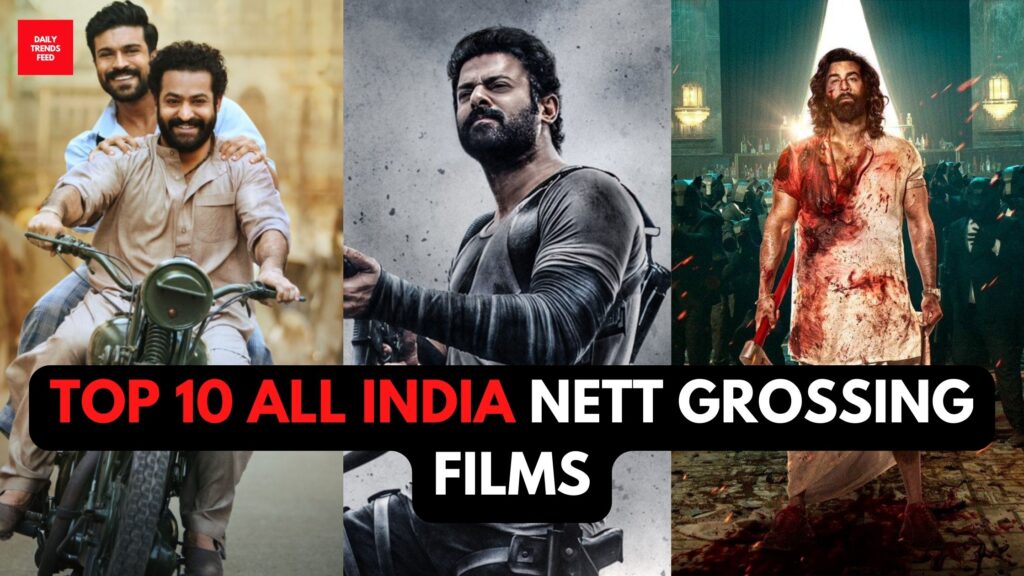 Top 10 All India Nett Grossing Films: Baahubali 2, KGF 2, RRR, And More!