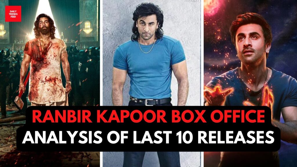 Ranbir Kapoor Box Office: Analyzing Ranbir's 10 Most Recent Box Office Performances!