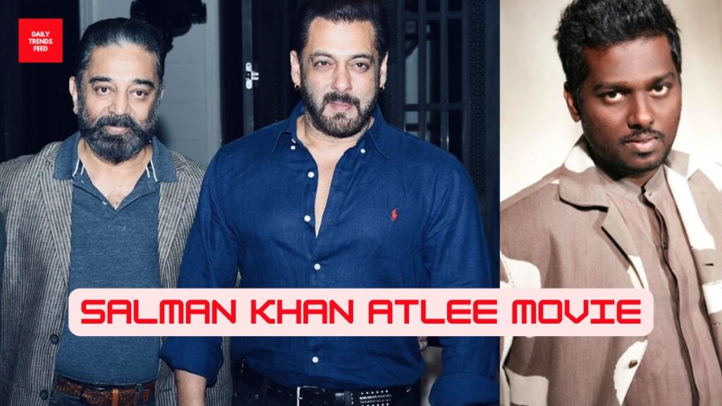 Salman Khan Atlee Movie Starts In 2025 With Kamal Haasan – Everything You Need to Know!