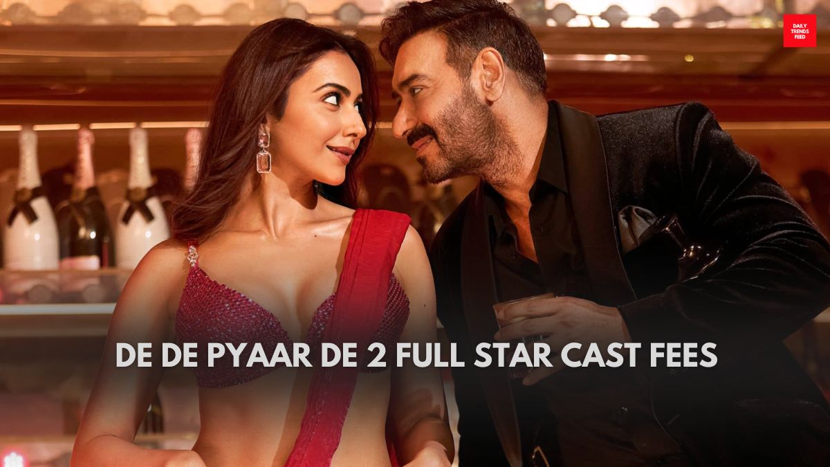 De De Pyaar De 2 Full Star Cast Fees Revealed And Fans Are Shocked