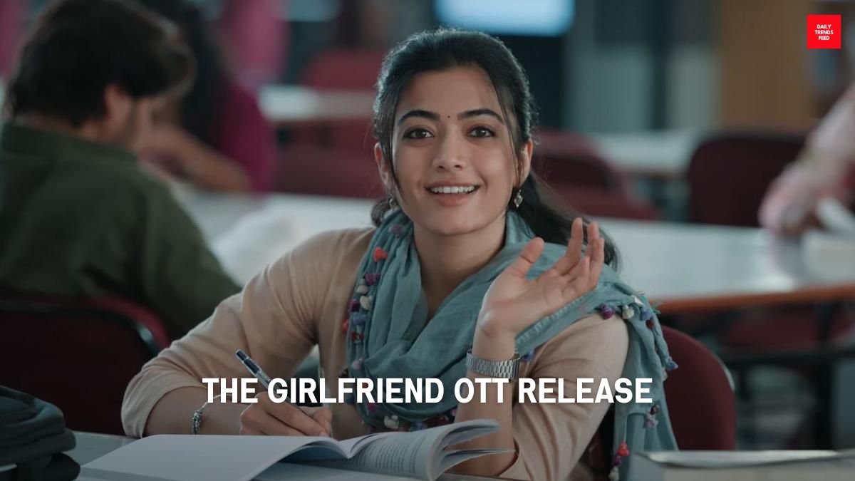 The Girlfriend OTT Release: Rashmika Mandanna’s Romantic Drama Set For Digital Premiere