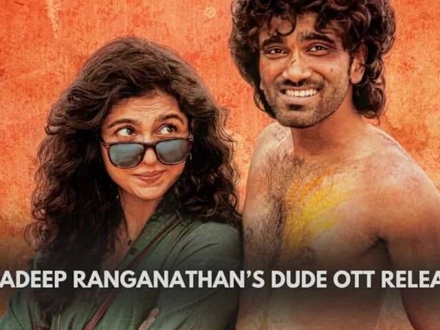 Pradeep Ranganathan’s Dude OTT Release Date Revealed!
